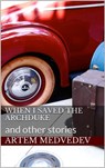 When I Saved the Archduke and Other Stories - Artem Medvedev - 9781005885687