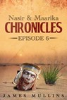 Nasir and Maarika Chronicles Episode VI - James Mullins - 9781005888718