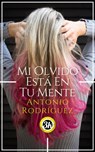 Mi olvido está en tu mente - Antonio Rodríguez Bazaga - 9781005907587