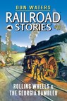 Railroad Stories #10: Rolling Wheels & The Georgia Rambler - Don Waters - 9781005932817