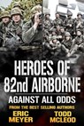 Against all Odds: Heroes of the 82nd Airborne Book 2 - Eric Meyer ; Todd McLeod - 9781005969790