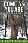 Come as You Are: Meditation & Grief - G. Scott Graham - 9781005999865