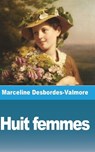Huit femmes - DESBORDES-VALMORE,  Marceline - 9781006815393