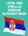 Latin and Cyrillic Serbian Alphabet Book.Educational Book for Beginners, Contains the Latin and Cyrillic letters of the Serbian Alphabet. - Cristie Publishing - 9781006877452