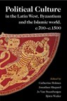 Political Culture in the Latin West, Byzantium and the Islamic World, c.700–c.1500 - Catherine (University of Oxford) Holmes ; Jonathan (University of Oxford) Shepard ; Jo van Steenbergen - 9781009011136