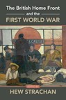 The British Home Front and the First World War - Hew (University of St Andrews Strachan - 9781009012324