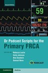 Dr Podcast Scripts for the Primary FRCA - Rebecca (Royal United Hospitals NHS Foundation Trust Leslie ; Emily (Worcester Acute Hospitals NHS Trust Johnson ; Alex (Royal United Hospitals NHS Foundation Trust Goodwin - 9781009016322