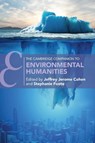 The Cambridge Companion to Environmental Humanities - Jeffrey (Arizona State University) Cohen ; Stephanie (West Virginia University) Foote - 9781009017763