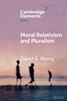 Moral Relativism and Pluralism - David B. (Duke University Wong - 9781009044301