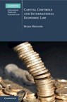 Capital Controls and International Economic Law - Bryan (The Chinese University of Hong Kong) Mercurio - 9781009045452
