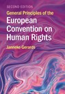 General Principles of the European Convention on Human Rights - Janneke (Universiteit Utrecht Gerards - 9781009045629