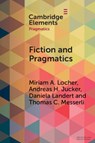Fiction and Pragmatics - Miriam A. (Universitat Basel Locher ; Andreas H. (Universitat Zurich) Jucker ; Daniela (Universitat Basel Landert ; Thomas C. (Universitat Basel Messerli - 9781009095433
