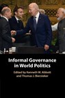 Informal Governance in World Politics - Kenneth W. (Arizona State University) Abbott ; Thomas J. (The Graduate Institute Biersteker - 9781009180535