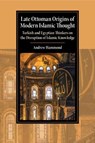 Late Ottoman Origins of Modern Islamic Thought - Andrew (University of Oxford) Hammond - 9781009199537