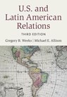 U.S. and Latin American Relations - Gregory B. (University of North Carolina Weeks ; Michael E. (University of Scranton Allison - 9781009205962