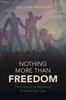 Nothing More than Freedom - Giuliana (University of California Perrone - 9781009219198