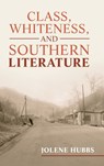 Class, Whiteness, and Southern Literature - Jolene (University of Alabama) Hubbs - 9781009250658