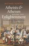 Atheists and Atheism before the Enlightenment - Michael (Birkbeck College Hunter - 9781009268776