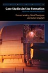 Case Studies in Star Formation - DUNCAN (UNIVERSITY OF KENT,  Canterbury) MacKay ; Mark (University of Leeds) Thompson ; James (University of Kent, Canterbury) Urquhart - 9781009277440