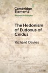 The Hedonism of Eudoxus of Cnidus - Richard (Universita degli Studi di Bergamo) Davies - 9781009321518