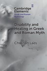 Disability and Healing in Greek and Roman Myth - Christian (University of Manchester) Laes - 9781009335539
