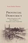 Provincial Democracy - RAMA SUNDARI (UNIVERSITY OF ILLINOIS,  Chicago) Mantena - 9781009339544