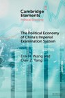 The Political Economy of China's Imperial Examination System - Erik H. (New York University) Wang ; Clair Z. (University of Washington) Yang - 9781009347617