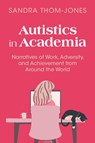 Autistics in Academia - Sandra (University of Wollongong Thom-Jones - 9781009374033
