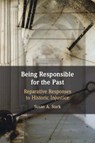 Being Responsible for the Past - Susan A. (Bates College Stark - 9781009375566