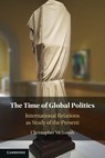 The Time of Global Politics - Christopher (Bard College McIntosh - 9781009386821