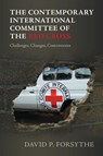 The Contemporary International Committee of the Red Cross - David P. (University of Nebraska Forsythe - 9781009387019