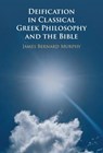 Deification in Classical Greek Philosophy and the Bible - James Bernard (Dartmouth College Murphy - 9781009392921
