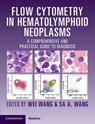 Flow Cytometry in Hematolymphoid Neoplasms - Wei (The University of Texas MD Anderson Cancer Center) Wang ; Sa A. (The University of Texas MD Anderson Cancer Center) Wang - 9781009397766