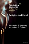 Religion and Food - Alexandra S. (University of Michigan and Arizona State University) Wormley ; Adam B. (University of Michigan and Arizona State University) Cohen - 9781009421874
