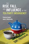 The Rise, Fall, and Influence of the Tea Party Insurgency - Patrick (Tulane University Rafail ; John D. (Pennsylvania State University) McCarthy - 9781009423731