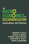 The Macroeconomics of Decarbonisation - Gregory (Bruegel) Claeys ; Marie (Bruegel) Le Mouel ; Simone (Bruegel) Tagliapietra ; Guntram B. (German Council on Foreign Relations) Wolff - 9781009438391