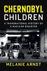 Chernobyl Children - Melanie (Albert-Ludwigs-Universitat Freiburg Arndt - 9781009457767