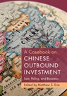A Casebook on Chinese Outbound Investment - Matthew S. (University of Oxford) Erie - 9781009457811