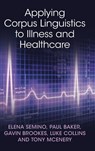Applying Corpus Linguistics to Illness and Healthcare - Elena (Lancaster University) Semino ; Paul (Lancaster University) Baker ; Gavin (Lancaster University) Brookes ; Luke (Lancaster University) Collins - 9781009477703