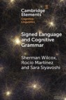 Signed Language and Cognitive Grammar - Sherman (University of New Mexico) Wilcox ; Rocio (University of Buenos Aires and National Scientific and Technical Council) Martinez ; Sara (University of the Free State) Siyavoshi - 9781009486842