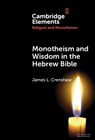 Monotheism and Wisdom in the Hebrew Bible - James L. (Duke University) Crenshaw - 9781009491877