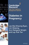 Diabetes in Pregnancy - Lee Wai Kheong (KK Women’s and Children’s Hospital Ryan ; Lim (Singapore General Hospital Weiying ; Ann Margaret (KK Women’s and Children’s Hospital Wright ; Lay-Kok (KK Women’s and Children’s Hospital Tan - 9781009507158