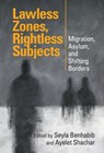 Lawless Zones, Rightless Subjects - Seyla (Yale University and Columbia Law School) Benhabib ; Ayelet (University of Toronto and University of California Shachar - 9781009512848