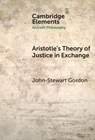 Aristotle's Theory of Justice in Exchange - John-Stewart (Kaunas University of Technology) Gordon - 9781009532822