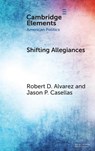 Shifting Allegiances - Robert D. (Sam Houston State University) Alvarez ; Jason P. (University of Houston) Casellas - 9781009533065