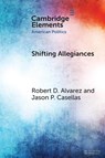 Shifting Allegiances - Robert D. (Sam Houston State University) Alvarez ; Jason P. (University of Houston) Casellas - 9781009533089