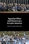 Agrarian Elites and Democracy in Latin America - Belen (Trinity College ) Fernandez Milmanda - 9781009553568