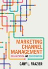 Marketing Channel Management - Gary L. (University of Southern California) Frazier - 9781009561778