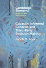 Capacity, Informed Consent and Third-Party Decision-Making - Jacob M. (Icahn School of Medicine at Mount Sinai) Appel - 9781009570091