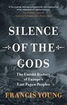 Silence of the Gods - Francis (independent scholar) Young - 9781009586573